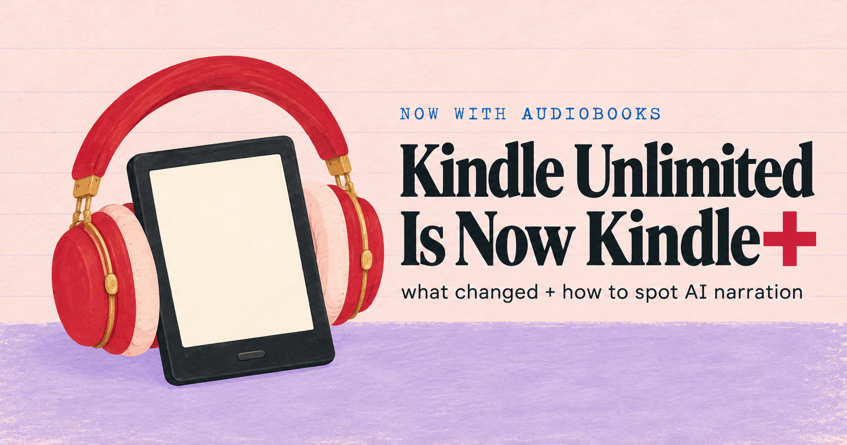 Kindle Unlimited Is Now Kindle+: What Changed, and Is It Worth It for Audiobook Lovers?